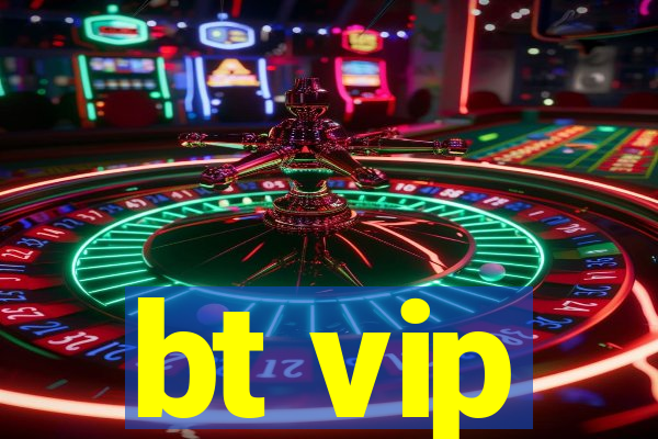 bt vip